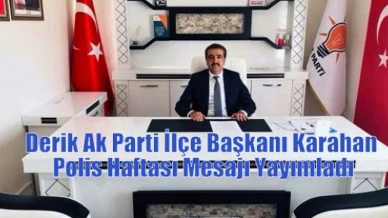 Derik Ak Parti İlçe Başkanı Karahan Polis Haftası Mesajı Yayımladı