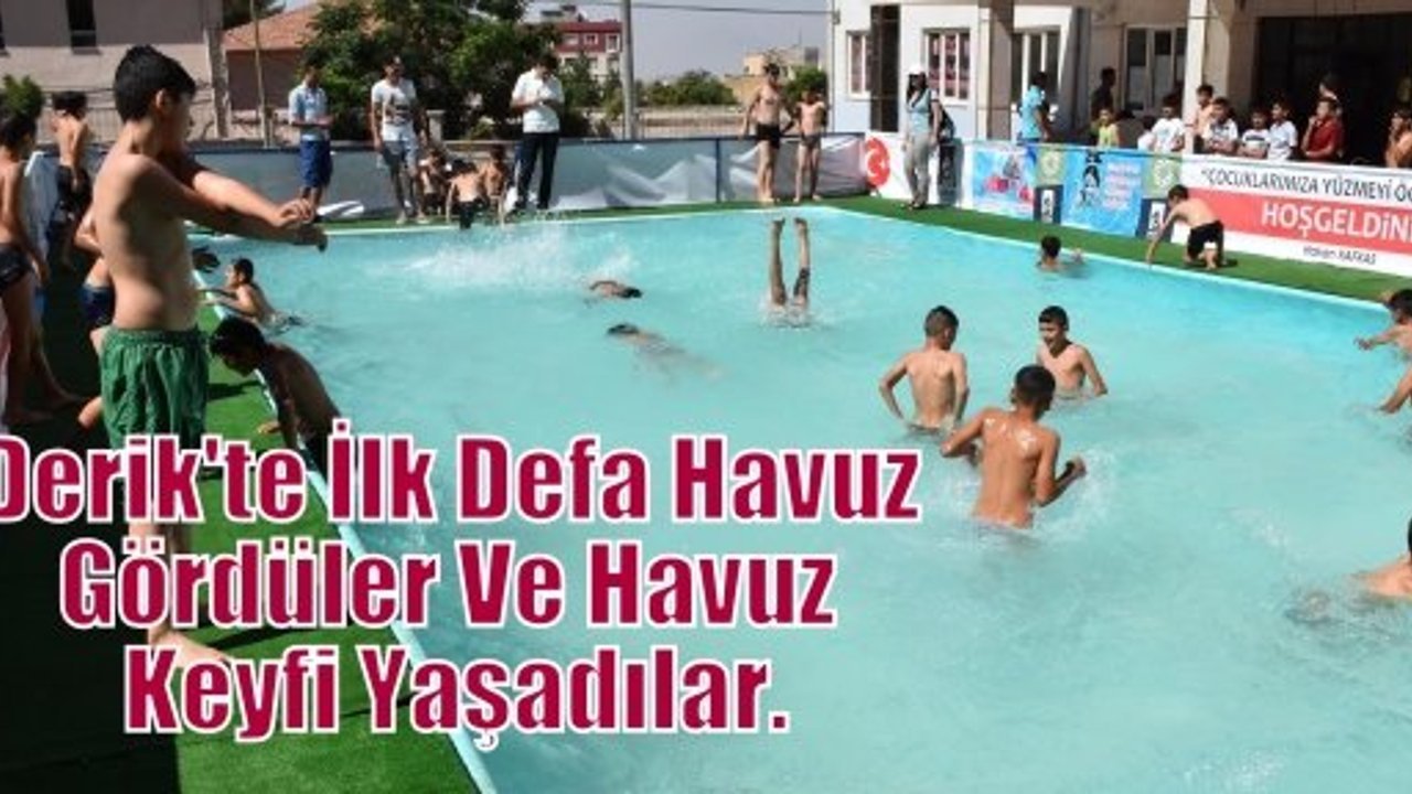 Derik'te İlk Defa Havuz Gördüler Ve Havuz Keyfi Yaşadılar.