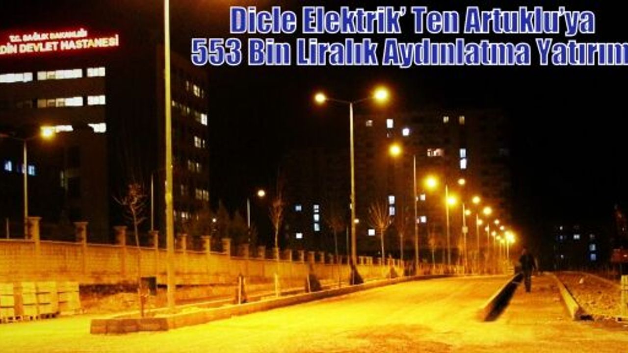 Dicle Elektrik’ Ten Artuklu’ya 553 Bin Liralık Aydınlatma Yatırımı