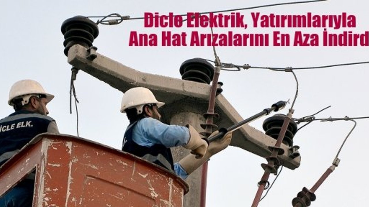 Dicle Elektrik, Yatırımlarıyla Ana Hat Arızalarını En Aza İndirdi