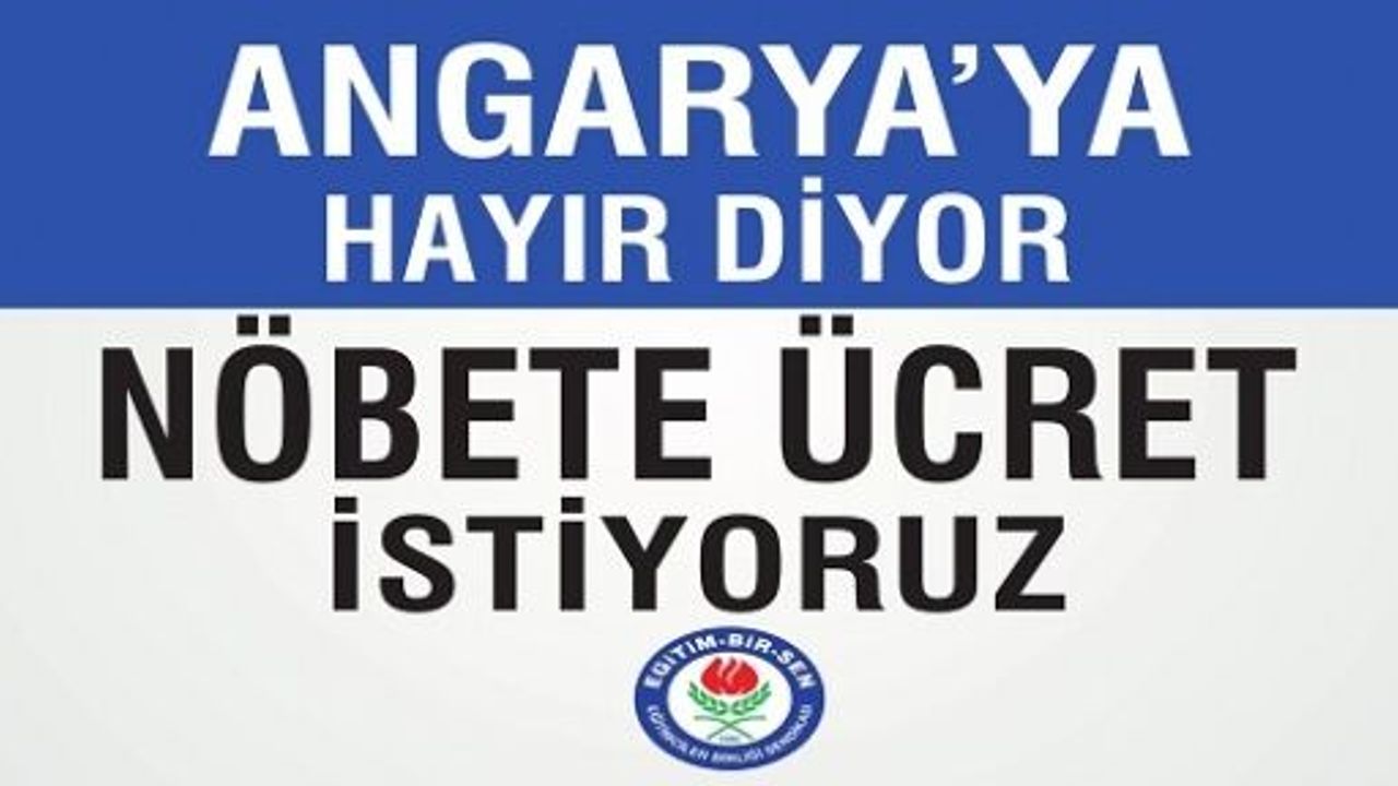 Eğitim-Bir-Sen:”Angaryaya Hayır, Nöbet Görevi İçin Ücret İstiyoruz”