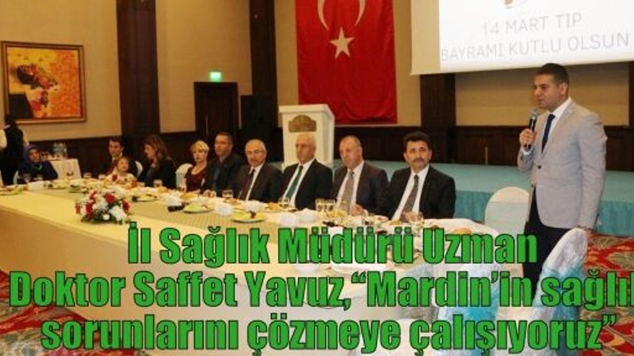  İl Sağlık Müdürü Uzman Doktor Saffet Yavuz, “Mardin’in sağlık sorunlarını çözmeye çalışıyoruz” 