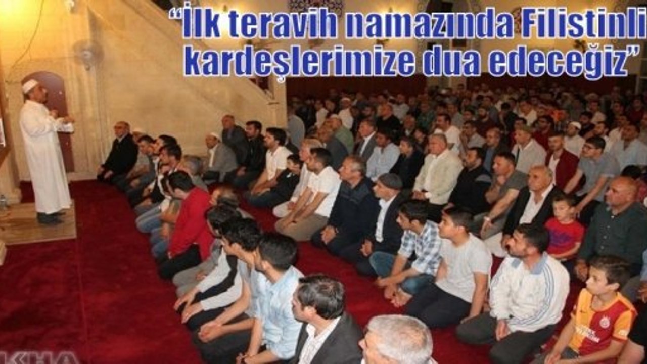 “İlk teravih namazında Filistinli kardeşlerimize dua edeceğiz”