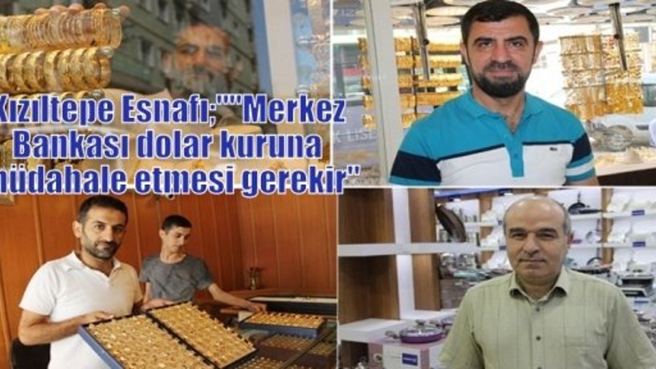 Kızıltepe Esnafı;““Merkez Bankası dolar kuruna müdahale etmesi gerekir“
