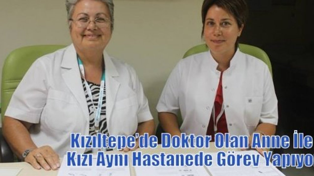 Kızıltepe’de Doktor Olan Anne İle Kızı Aynı Hastanede Görev Yapıyor