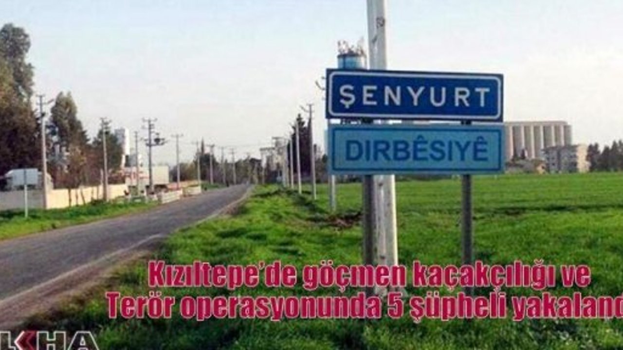 Kızıltepe’de göçmen kaçakçılığı ve Terör operasyonunda 5 şüpheli yakalandı