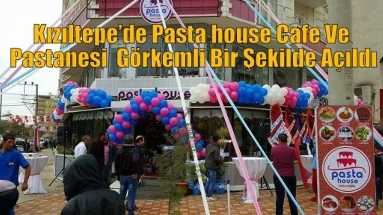 Kızıltepe’de Pasta House Cafe Ve Pastane  Görkemli Bir Şekilde Açıldı