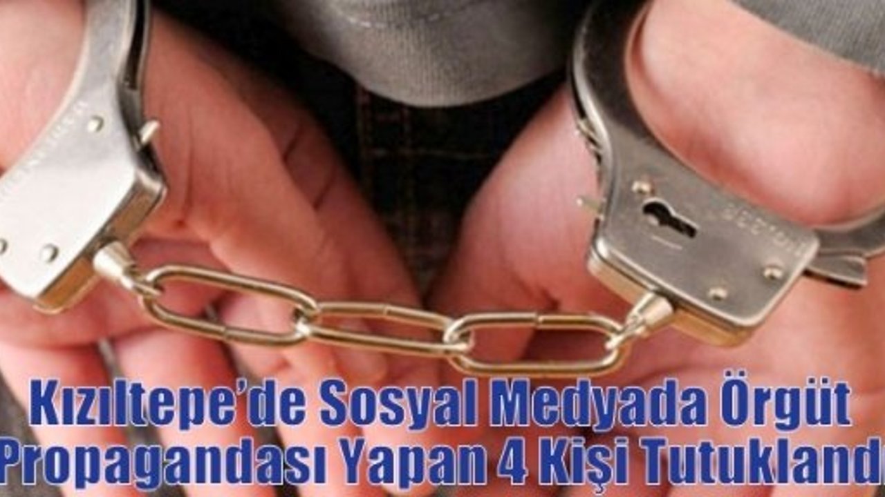 Kızıltepe’de Sosyal Medyada Örgüt Propagandası Yapan 4 Kişi Tutuklandı