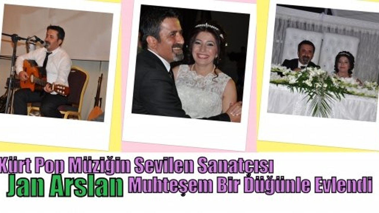 Kürt Pop Müziğin Sevilen SanatçıSI Jan Arslan Muhteşem Bir Düğünle Evlendi