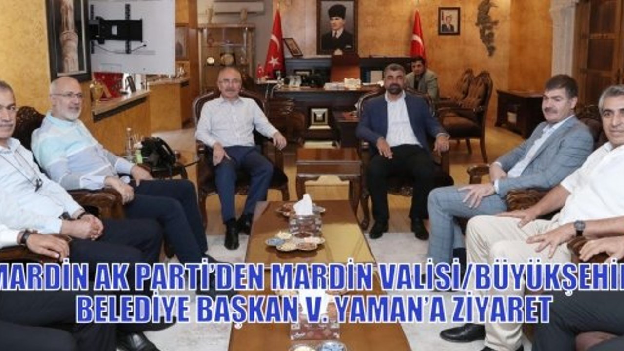 MARDİN AK PARTİ’DEN MARDİN VALİSİ/BÜYÜKŞEHİR BELEDİYE BAŞKAN V. YAMAN’A ZİYARET