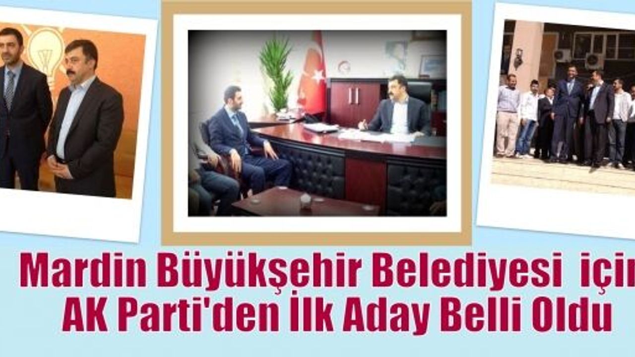 Mardin Büyükşehir Belediyesi  için AK Parti'den İlk Aday Belli Oldu