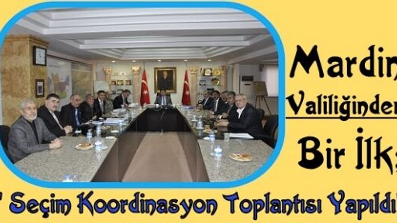 Mardin Valiliğinden Bir İlk;“ Seçim Koordinasyon Toplantısı Yapıldı“