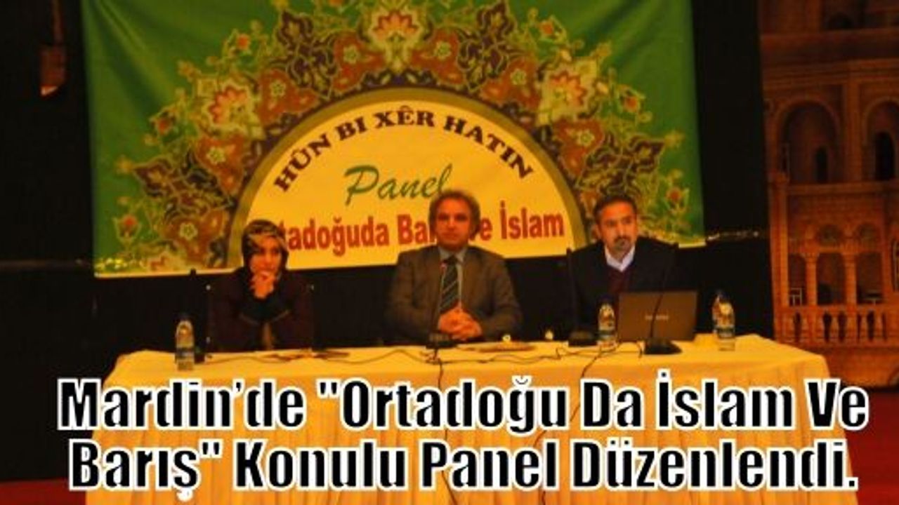 Mardin’de “Ortadoğu Da İslam Ve Barış“ Konulu Panel Düzenlendi. 