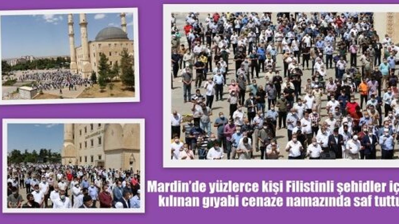 Mardin’de yüzlerce kişi Filistinli şehidler için kılınan gıyabi cenaze namazında saf tuttu