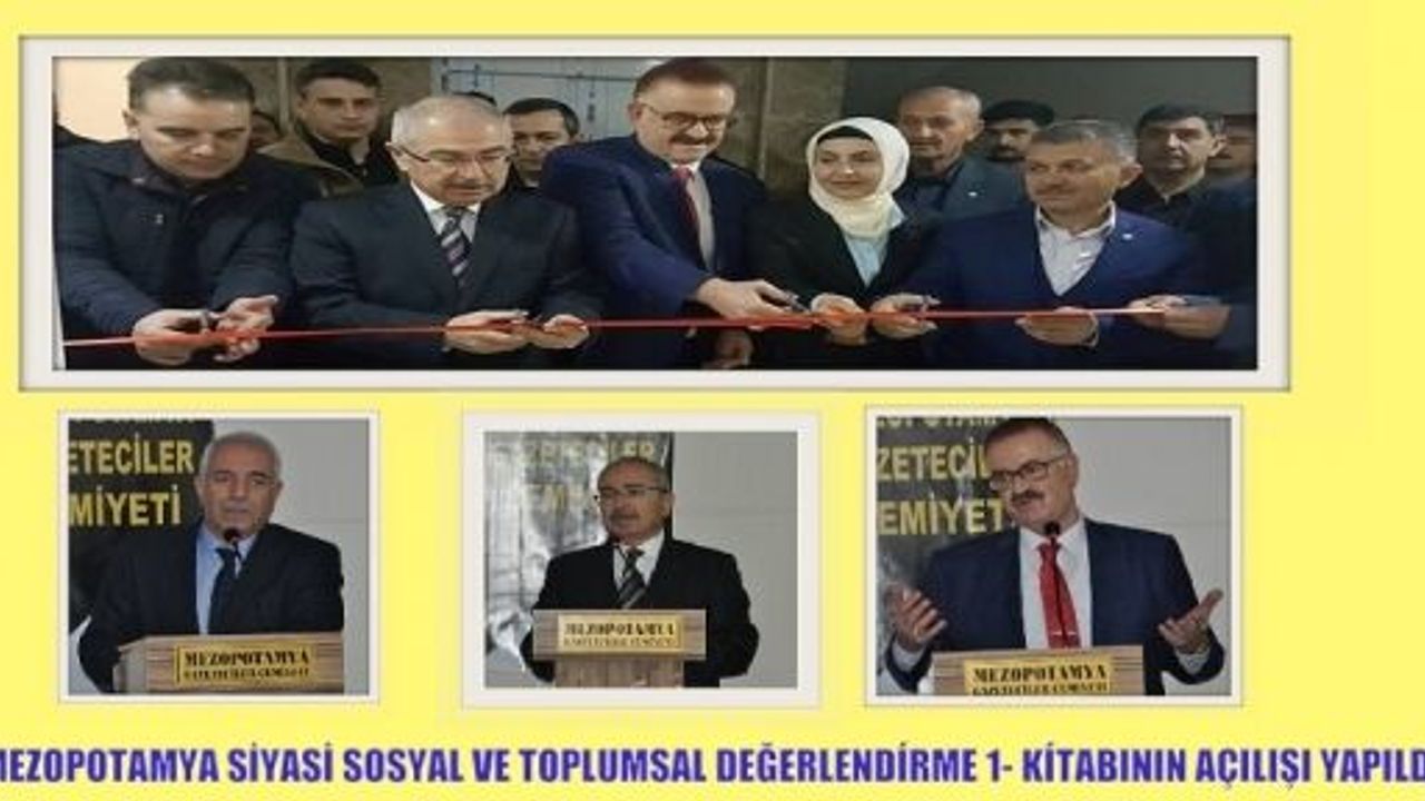 MEZOPOTAMYA SİYASİ SOSYAL VE TOPLUMSAL DEĞERLENDİRME 1- KİTABININ TANITIM AÇILIŞI YAPILDI