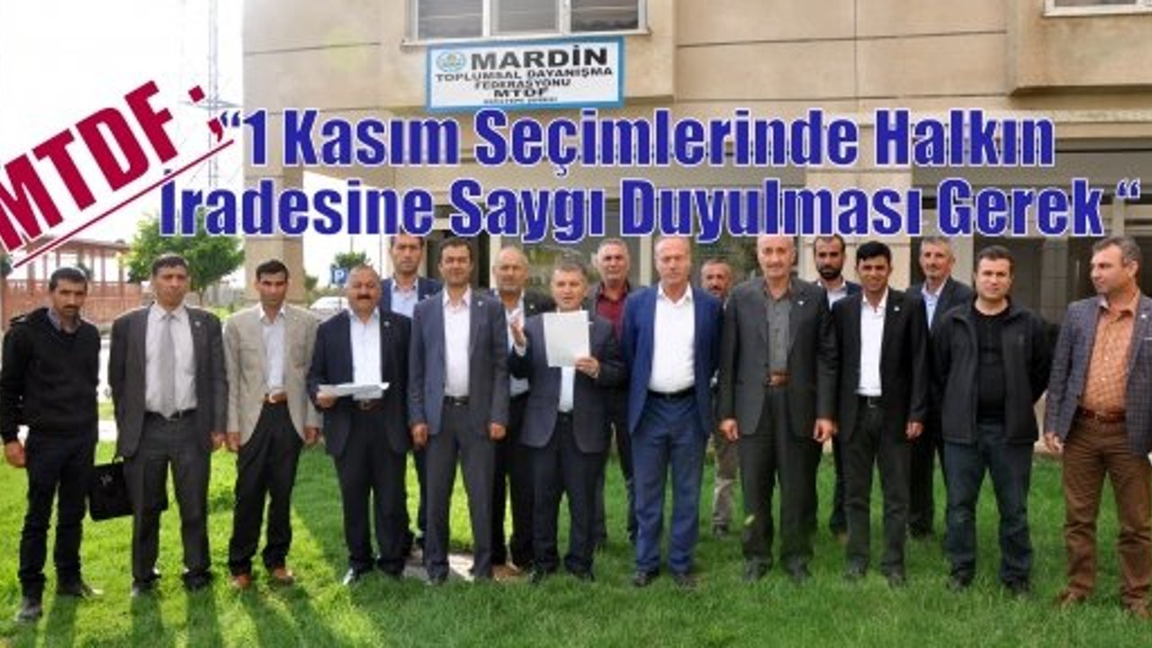 MTDF ;“1 Kasım Seçimlerinde Halkın İradesine Saygı Duyulması Gerek “ 