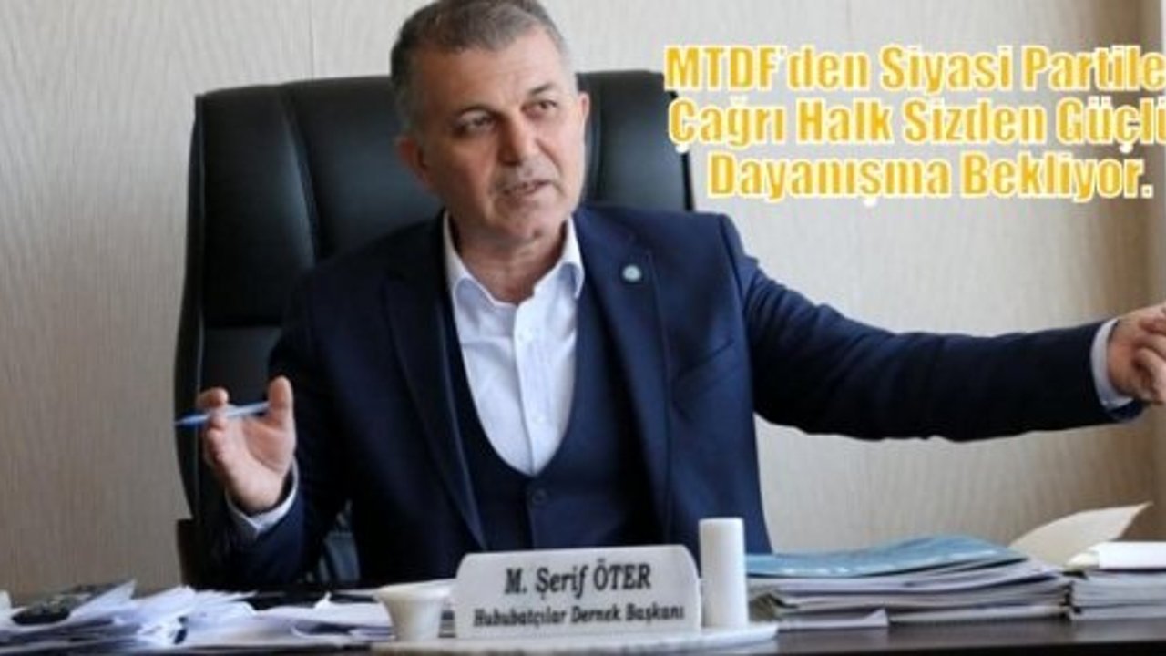 MTDF’den Siyasi Partiler Çağrı Halk Sizden Güçlü Dayanışma Bekliyor.