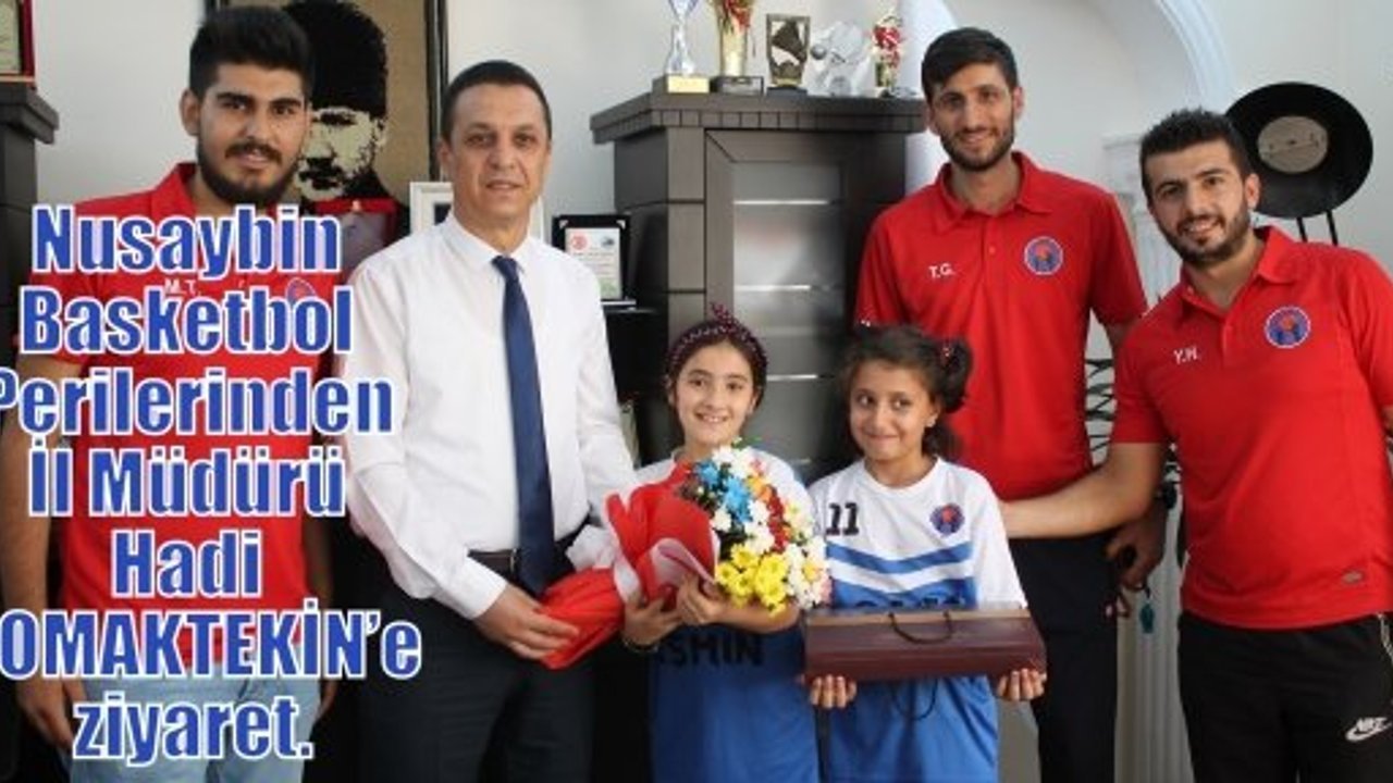 Nusaybin Basketbol Perilerinden İl Müdürü Hadi ÇOMAKTEKİN’ e ziyaret.