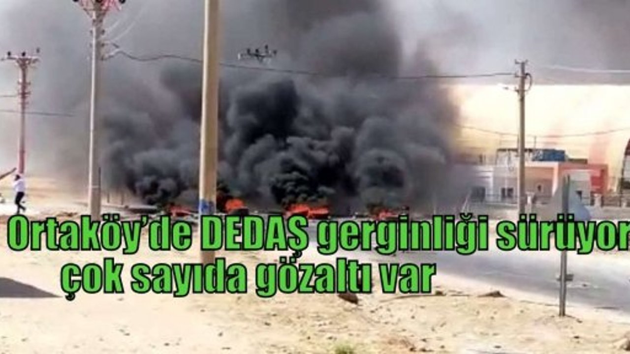 Ortaköy’de DEDAŞ gerginliği sürüyor, çok sayıda gözaltı var