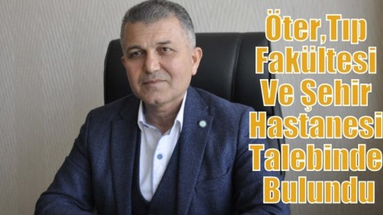 Öter,Tıp Fakültesi Ve Şehir Hastanesi Talebinde Bulundu