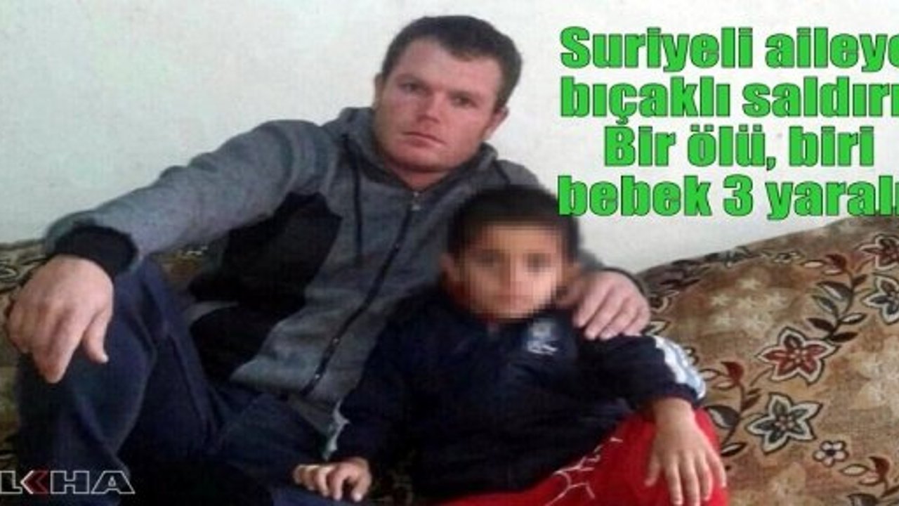 Suriyeli aileye bıçaklı saldırı: Bir ölü, biri bebek 3 yaralı  