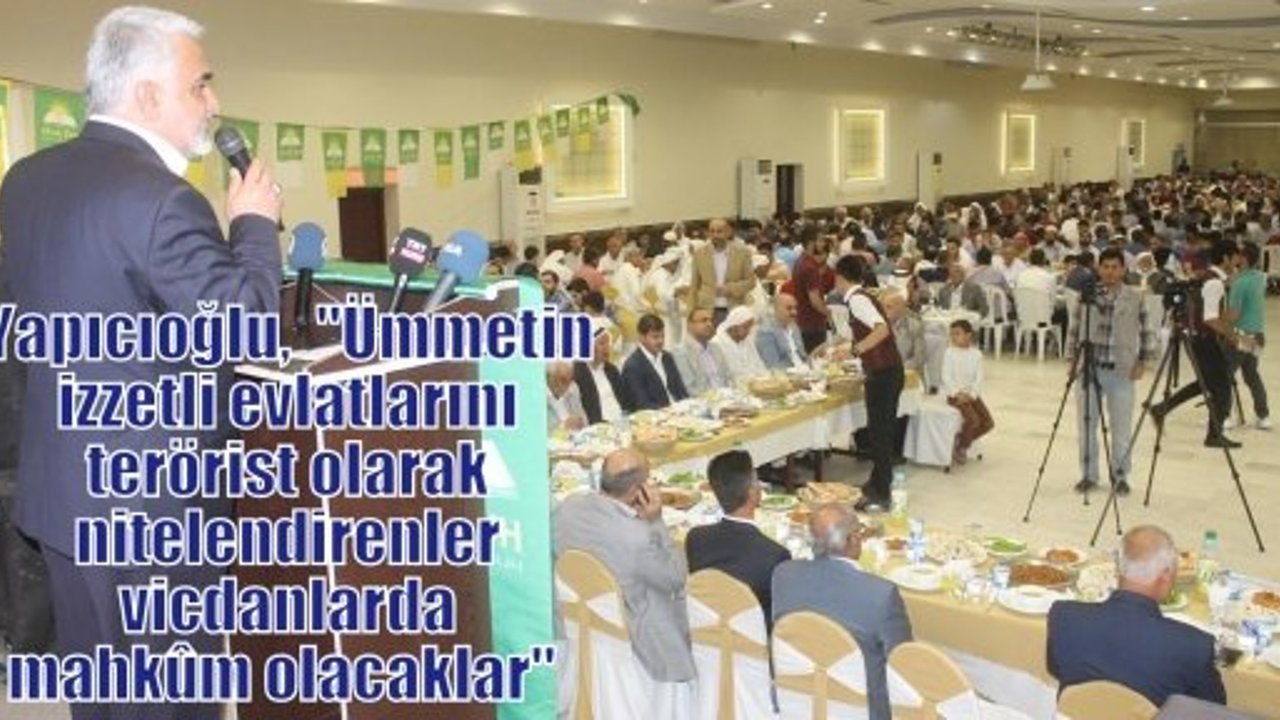 Yapıcıoğlu,  “Ümmetin izzetli evlatlarını terörist olarak nitelendirenler vicdanlarda mahkûm olacaklar“