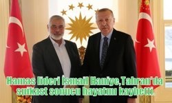 Hamas lideri İsmail Haniye, Tahran'da suikast sonucu hayatını kaybetti.