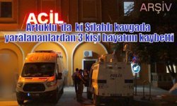 Artuklu 'da  ki Silahlı kavgada yaralananlardan 3 kişi hayatını kaybetti