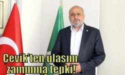 Çevik’ten ulaşım zammına tepki!
