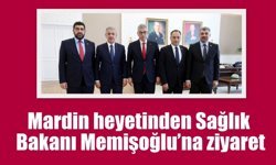 Mardin heyetinden Sağlık Bakanı Memişoğlu’na ziyaret