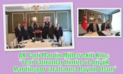 AK Parti Mardin Milletvekili Kılıç: Yeni Yatırımlar İlimize ve büyük Mardinspor taraftarına hayırlı olsun