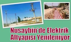 Nusaybin’de Elektrik Altyapısı Yenileniyor