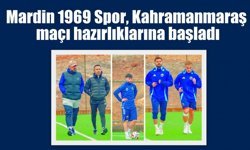 Mardin 1969 Spor, Kahramanmaraş maçı hazırlıklarına başladı