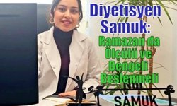 Diyetisyen Samuk: Ramazan da Ölçülü ve Dengeli Beslenmeli