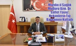 Mardin il Sağlık Müdürü Uzm. Dr. Saffet Yavuz, Hekimlerin Tıp Bayramını Kutladı