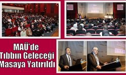 MAÜ’de Tıbbın Geleceği Masaya Yatırıldı
