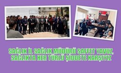 İL SAĞLIK MÜDÜRÜ SAFFET YAVUZ,SAĞLIKTA HER TÜRLÜ ŞİDDETE KARŞIYIZ