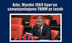 Kılıç, Mardin 1969 Spor’un şampiyonluğunu TBMM’ye taşıdı