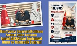 İlim Yayma Cemiyeti Kızıltepe Şubesi Şube Başkanı İsmail ALKAN’dan Toplumsal Huzur ve Kardeşlik Çağrısı!