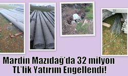 Mardin Mazıdağ’da 32 milyon TL’lik Yatırım Engellendi!