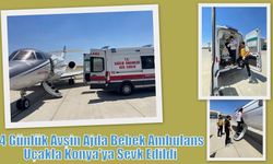 14 Günlük Avşin Ajda Bebek Ambulans Uçakla Konya'ya Sevk Edildi