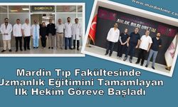 Mardin Tıp Fakültesinde Uzmanlık Eğitimini Tamamlayan İlk Hekim Göreve Başladı