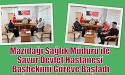 Mazıdağı Sağlık Müdürü ile Savur Devlet Hastanesi Başhekimi Göreve Başladı