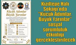 Kızıltepe Halı Sokağı'nda "Küçük Adımlar, Büyük Yarınlar" sosyal sorumluluk etkinligi gerçekleştirilecek
