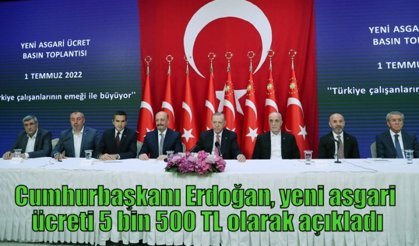 Cumhurbaşkanı Erdoğan, yeni asgari ücreti 5 bin 500 TL olarak açıkladı
