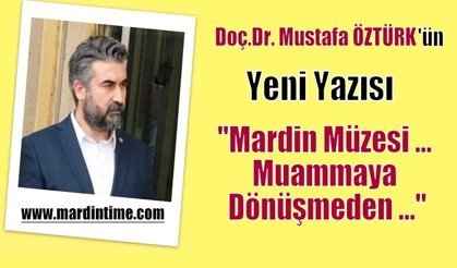 Mardin Müzesi … Muammaya Dönüşmeden …