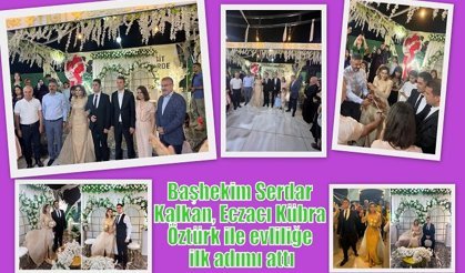 Başhekim Serdar Kalkan, Eczacı Kübra Öztürk ile evliliğe ilk adımı attı