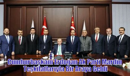 Cumhurbaşkanı Erdoğan Ak Parti Mardin Teşkilatlarıyla Bir Araya Geldi