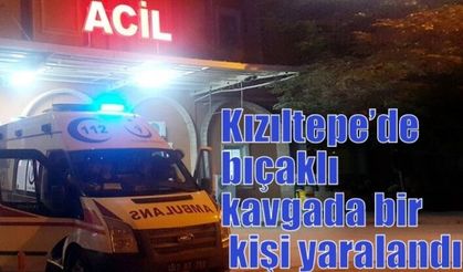 Kızıltepe’de bıçaklı kavgada bir kişi yaralandı