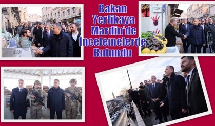 Bakan Yerlikaya Mardin’de İncelemelerde Bulundu